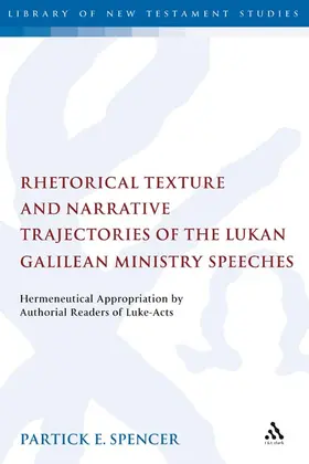 Spencer |  Rhetorical Texture and Narrative Trajectories of the Lukan Galilean Ministry Speeches | Buch |  Sack Fachmedien