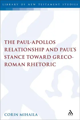 Mihaila |  The Paul-Apollos Relationship and Paul's Stance toward Greco-Roman Rhetoric | Buch |  Sack Fachmedien