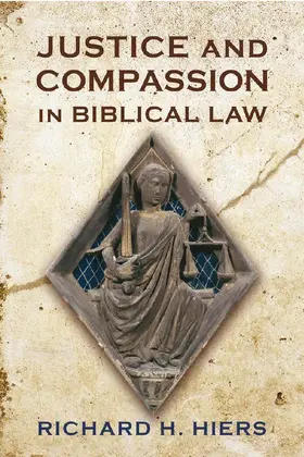 Hiers |  Justice and Compassion in Biblical Law | Buch |  Sack Fachmedien