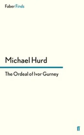 Hurd |  The Ordeal of Ivor Gurney | eBook | Sack Fachmedien