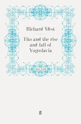 West |  Tito and the Rise and Fall of Yugoslavia | eBook | Sack Fachmedien