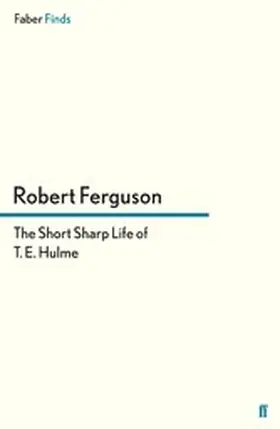 Ferguson |  The Short Sharp Life of T. E. Hulme | eBook | Sack Fachmedien