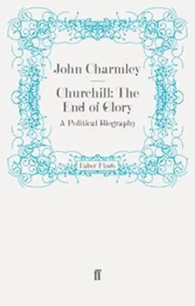 Charmley |  Churchill: The End of Glory | eBook | Sack Fachmedien