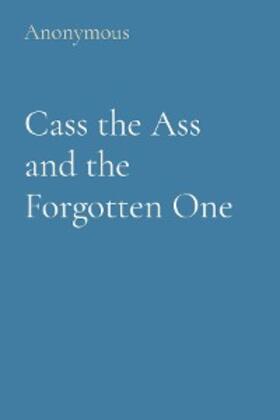 Anonymous | Cass the Ass and the Forgotten One | E-Book | www.sack.de