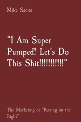 Sacks |  "I Am Super Pumped! Let's Do This Shit!!!!!!!!!!!" | eBook | Sack Fachmedien