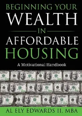 Edwards II |  Beginning Your Wealth in Affordable Housing | eBook | Sack Fachmedien