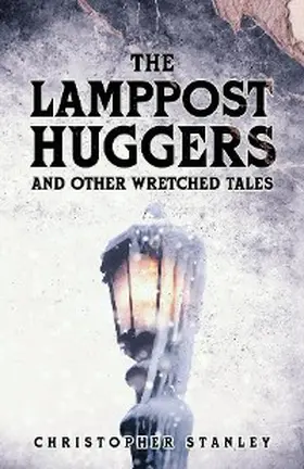 Stanley |  The Lamppost Huggers and Other Wretched Tales | eBook | Sack Fachmedien