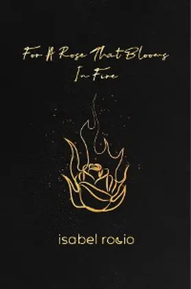 Rocio |  For A Rose That Blooms In Fire | eBook | Sack Fachmedien
