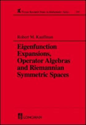 Kauffman | Eigenfunction Expansions, Operator Algebras and Riemannian Symmetric Spaces | Buch | 978-0-582-27634-5 | sack.de