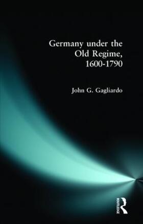 Gagliardo |  Germany under the Old Regime 1600-1790 | Buch |  Sack Fachmedien