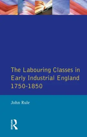 Rule |  Labouring Classes in Early Industrial England, 1750-1850, The | Buch |  Sack Fachmedien
