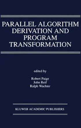Paige / Reif / Wachter | Parallel Algorithm Derivation and Program Transformation | E-Book | sack.de