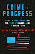 Simpson / Fritsch |  Crime in Progress: Inside the Steele Dossier and the Fusion GPS Investigation of Donald Trump | Buch |  Sack Fachmedien