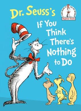 Seuss |  Dr. Seuss's If You Think There's Nothing to Do | Buch |  Sack Fachmedien