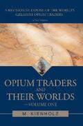 Kienholz |  Opium Traders and Their Worlds-Volume One | eBook | Sack Fachmedien