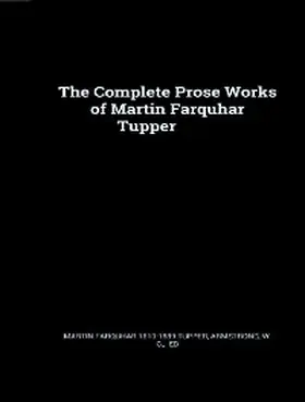 Tupper |  The Complete Prose Works of Martin Farquhar Tupper | eBook | Sack Fachmedien