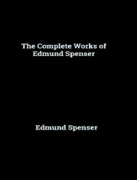 Spenser |  The Complete Works of Edmund Spenser | eBook | Sack Fachmedien