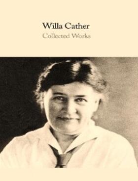 Cather |  The Complete Works of Willa Cather | eBook | Sack Fachmedien