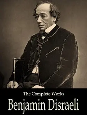 Disraeli |  The Complete Works of Benjamin Disraeli | eBook | Sack Fachmedien