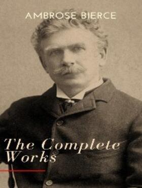 Bierce |  The Complete Works of Ambrose Bierce | eBook | Sack Fachmedien