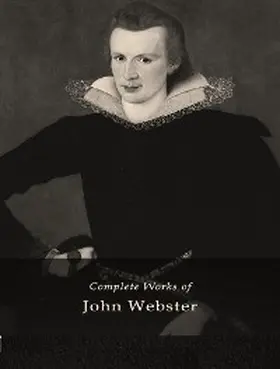 Webster |  The Complete Works of John Webster | eBook | Sack Fachmedien