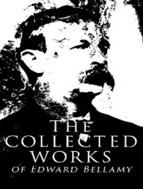 Bellamy |  The Complete Works of Edward Bellamy | eBook | Sack Fachmedien