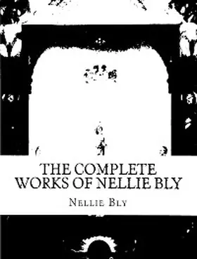 Bly |  The Complete Works of Nellie Bly | eBook | Sack Fachmedien