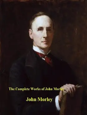 Morley |  The Complete Works of John Morley | eBook | Sack Fachmedien