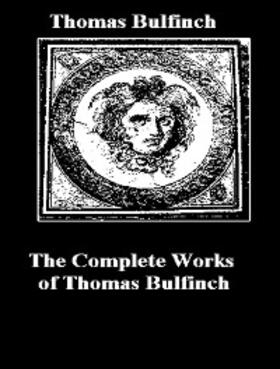 Bulfinch |  The Complete Works of Thomas Bulfinch | eBook | Sack Fachmedien
