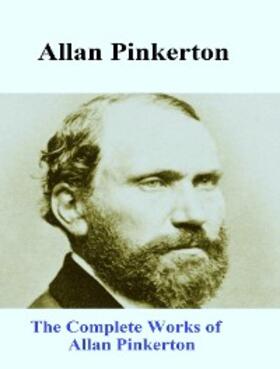 Pinkerton |  The Complete Works of Allan Pinkerton | eBook | Sack Fachmedien