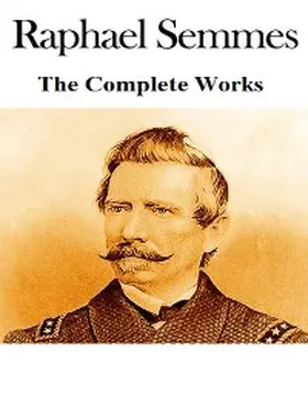 Semmes |  The Complete Works of Raphael Semmes | eBook | Sack Fachmedien