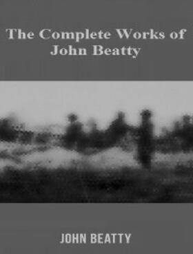 Beatty |  The Complete Works of John Beatty | eBook | Sack Fachmedien