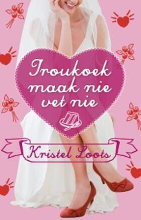 Loots |  Troukoek maak nie vet nie | eBook | Sack Fachmedien