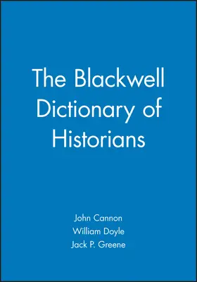 Cannon / Doyle / Greene |  The Blackwell Dictionary of Historians | Buch |  Sack Fachmedien