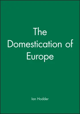 Hodder |  The Domestication of Europe | Buch |  Sack Fachmedien