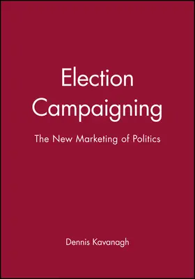 Kavanagh |  Election Campaigning | Buch |  Sack Fachmedien