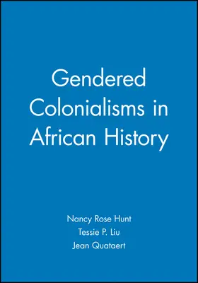 Hunt / Liu / Quataert |  Gendered Colonialisms African | Buch |  Sack Fachmedien
