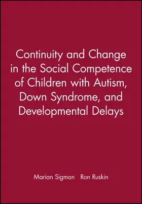 Sigman / Ruskin |  Continuity and Change in the Social Competence of Children with Autism, Down Syndrome, and Developmental Delays | Buch |  Sack Fachmedien