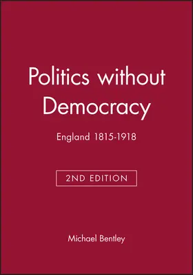 Bentley |  Politics wOut Democ 1815-1914 2e | Buch |  Sack Fachmedien