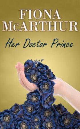 McArthur |  Her Doctor Prince (The Aussie Doctors, #3) | eBook | Sack Fachmedien