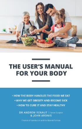 Renaut / Aronis |  The User's Manual For Your Body | eBook | Sack Fachmedien