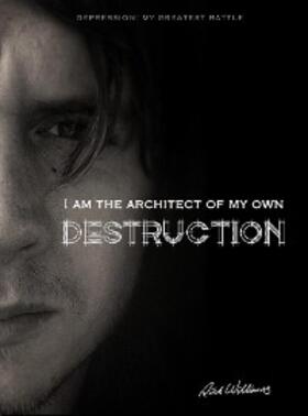 Williams |  I am the Architect of my own Destruction: Depression | eBook | Sack Fachmedien