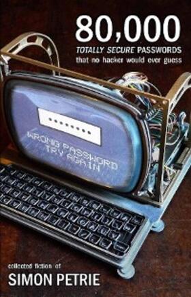 Petrie |  80,000 Totally Secure Passwords That No Hacker Would Ever Guess | eBook | Sack Fachmedien