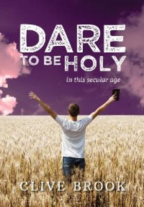 Brook |  Dare to Be Holy in This Secular Age | eBook | Sack Fachmedien