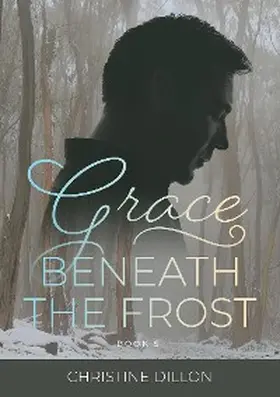 Dillon |  Grace Beneath the Frost | eBook | Sack Fachmedien
