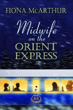 McArthur |  Midwife On The Orient Express (Aussie Outback Medical Romance, #12) | eBook | Sack Fachmedien