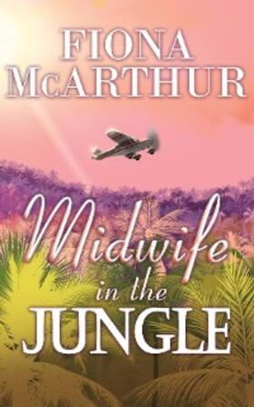 McArthur |  Midwife in the Jungle (Aussie Outback Medical Romance, #9) | eBook | Sack Fachmedien