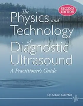 Gill |  The Physics and Technology of Diagnostic Ultrasound: A Practitioner's Guide (Second Edition) | eBook | Sack Fachmedien