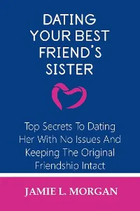 Morgan |  Dating Your Best Friend's Sister | eBook | Sack Fachmedien