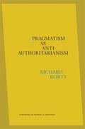 Rorty / Mendieta |  Pragmatism as Anti-Authoritarianism | Buch |  Sack Fachmedien